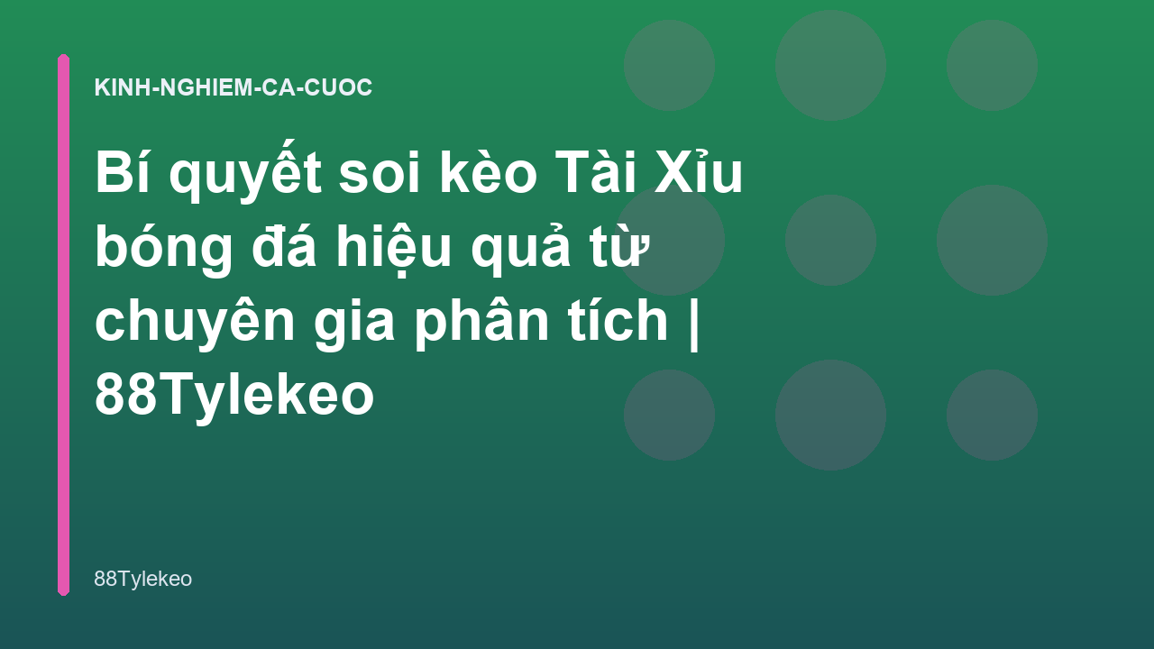 Bí quyết soi kèo Tài Xỉu bóng đá hiệu quả từ chuyên gia phân tích | 88Tylekeo