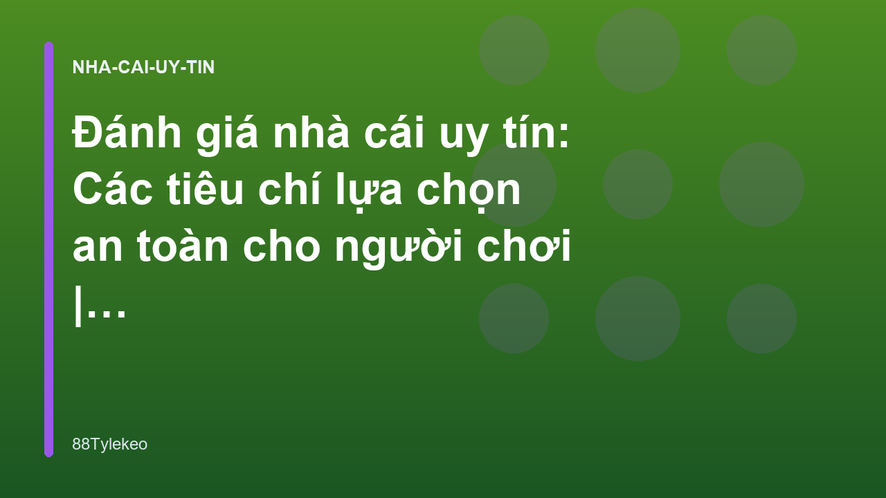 Đánh giá nhà cái uy tín: Các tiêu chí lựa chọn an toàn cho người chơi | 88Tylekeo