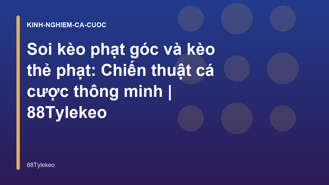 Soi kèo phạt góc và kèo thẻ phạt: Chiến thuật cá cược thông minh | 88Tylekeo